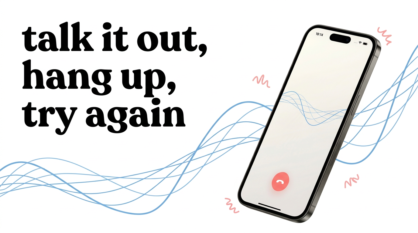 Talk it out, hang up, try again